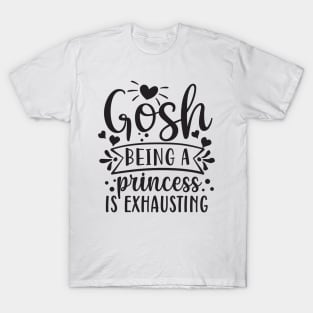 being a princess is exhausting T-Shirt